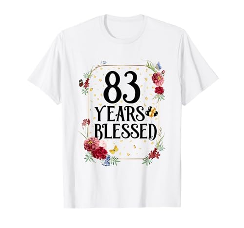 83 And Blessed 83 Años Regalo Para Mujer 83 Cumpleaños Camiseta