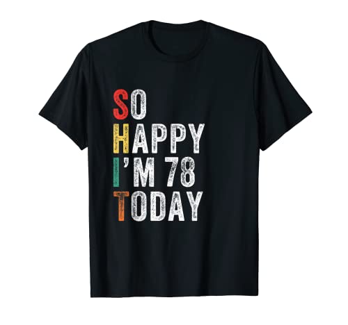 Así que feliz estoy 78 hoy divertido 78 cumpleaños Camiseta