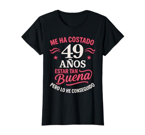 Cumpleaños 49 Mujer Me Ha Costado 49 Años Estar Tan Buena Camiseta