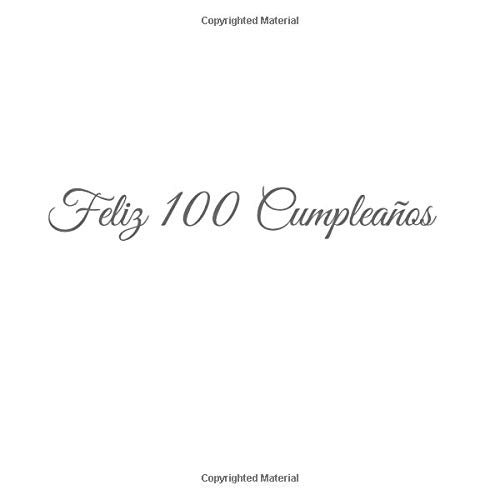 Feliz 100 cumpleaños: Libro De Visitas 100 Años Feliz Cumpleanos para Fiesta ideas regalos...