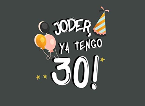 Joder, Ya Tengo 30!: Libro de Visitas para 30 Cumpleaños