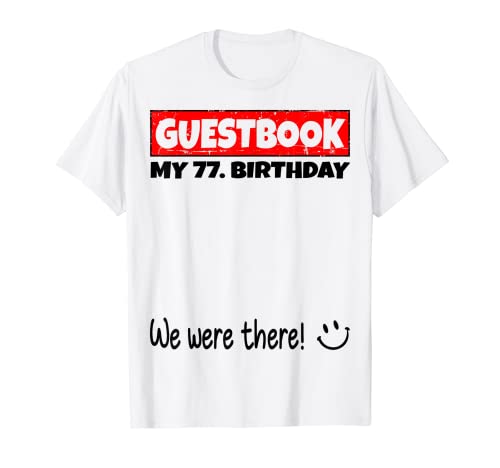 por favor firme, estábamos allí! libro de visitas para mi 77. cumpleaños Camiseta