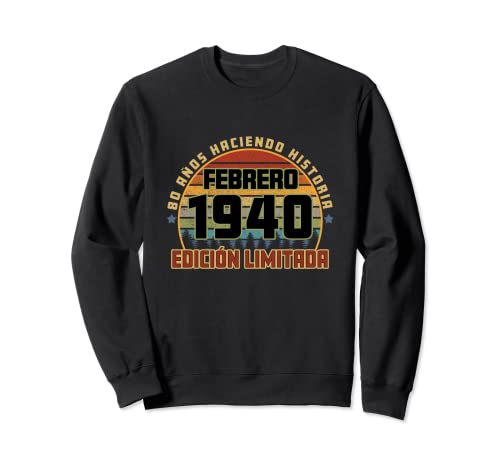Camiseta Cumpleaños Febrero 1940 80 Años Haciendo Historia Sudadera