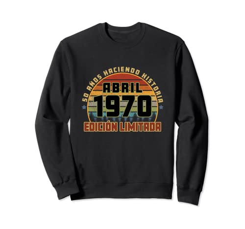 Camiseta Cumpleaños Abril 1970 50 Años Haciendo Historia Sudadera