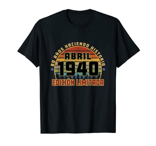Camiseta Cumpleaños Abril 1940 80 Años Haciendo Historia Camiseta