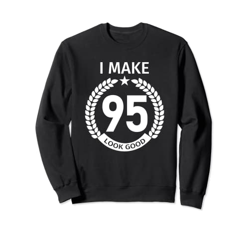 Regalo de fiesta de cumpleaños 95 I Make 95 Look Good Sudadera