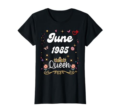 Junio 1985 Reina Desde Junio 1985 Cumpleaños Niña Mujer Camiseta