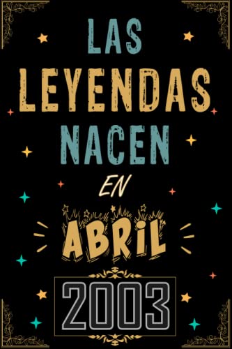 CUADERNO, LAS LEYENDAS NACEN EN ABRIL 2003: Regalo de 20 cumpleaños para mujeres y hombres, ideas...