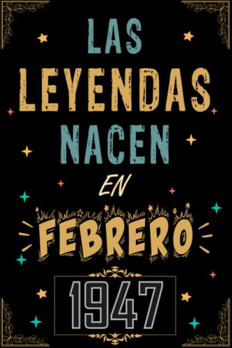 CUADERNO, LAS LEYENDAS NACEN EN FEBRERO 1947: Regalo de 76 cumpleaños para mujeres y hombres, ideas...