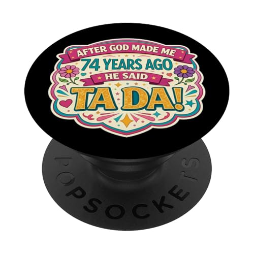 Después de Que Dios me Hizo 74 Hace años Dijo Tada 74 cumpleaños niña PopSockets PopGrip...