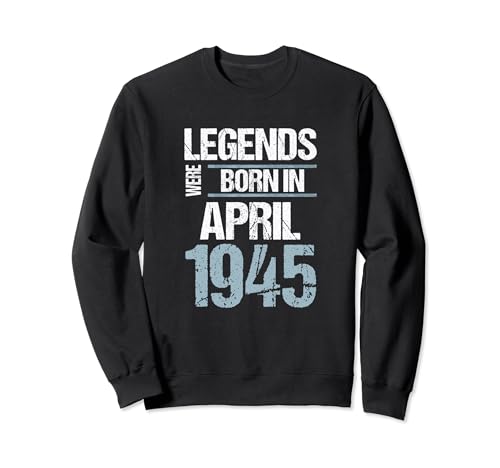 Las leyendas nacieron en abril de 1945 Cumpleaños Sudadera