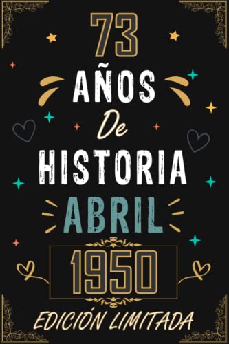 CUADERNO, 73 AÑOS DE HISTORIA ABRIL 1950 EDICIÓN LIMITADA: Regalo de 73 cumpleaños para mujeres y...