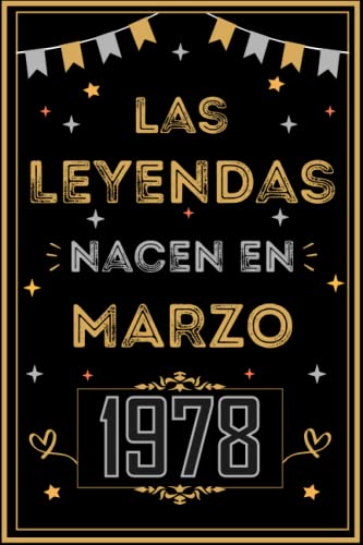 CUADERNO, LAS LEYENDAS NACEN EN MARZO 1978: Regalo de 45 cumpleaños para mujeres y hombres, ideas...