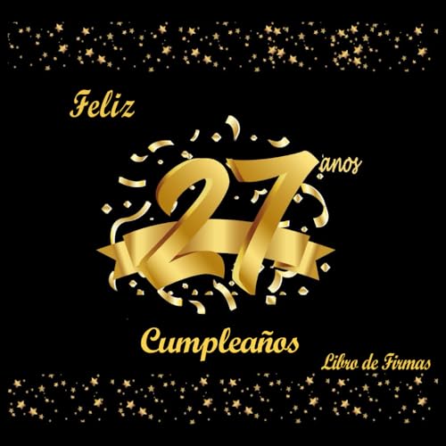 Libro de Firmas 27 Cumpleaños: Decoracion 27 Cumpleaños, Dorado y Negro, Regalos Originales para...