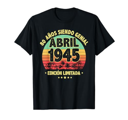 Abril 1945 80 Años Hombre Cumpleaños Regalo Abril 1945 Camiseta
