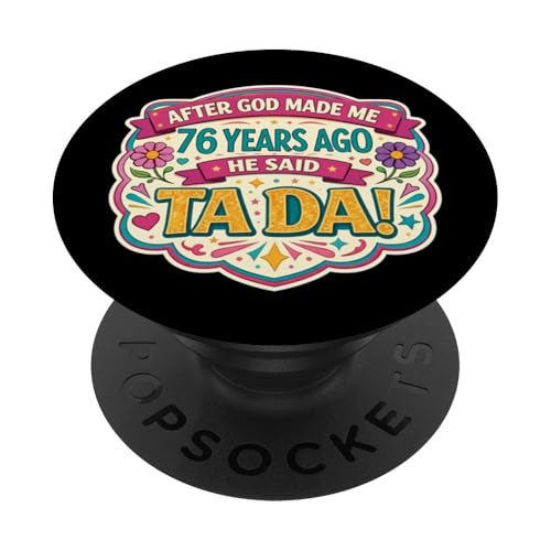 Después de Que Dios me Hizo 76 Hace años Dijo Que Tada 76 cumpleaños niña PopSockets PopGrip...