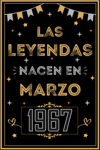 CUADERNO, LAS LEYENDAS NACEN EN MARZO 1967: Regalo de 56 cumpleaños para mujeres y hombres, ideas...