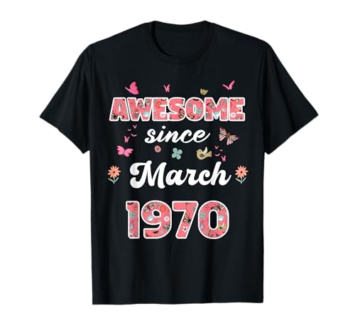 Impresionante desde marzo 1970 flores 1970 Marzo Cumpleaños Camiseta