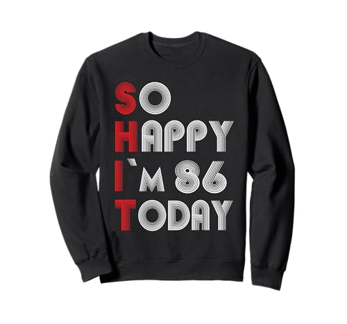 So Happy Im 86 Today 86 Cumpleaños 86 Años 86 Cumpleaños Sudadera