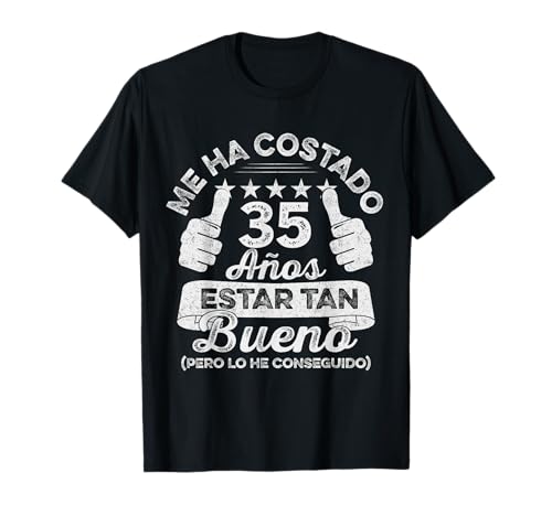 me ha costado 35 años Estar Tan Bueno 35 Cumpleaños Camiseta