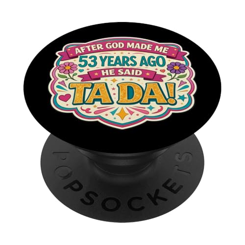 Después de Que Dios me Hizo 53 Hace años Dijo Tada 53 cumpleaños niña PopSockets PopGrip...