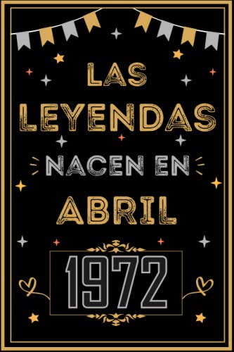 CUADERNO, LAS LEYENDAS NACEN EN ABRIL 1972: Regalo de 51 cumpleaños para mujeres y hombres, ideas...