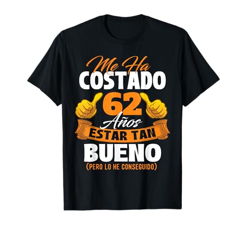 Me ha costado 62 años estar tan bueno - Cumpleaños Camiseta