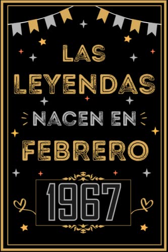 CUADERNO, LAS LEYENDAS NACEN EN FEBRERO 1967: Regalo de 56 cumpleaños para mujeres y hombres, ideas...