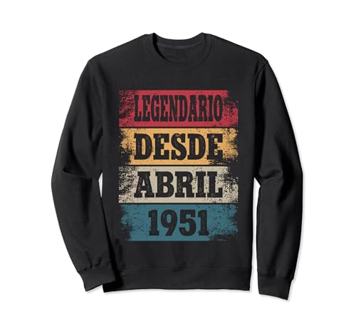 Legendario Desde Abril 1951 - Cumpleaños 73 Años Sudadera