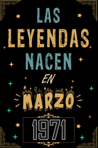 CUADERNO, LAS LEYENDAS NACEN EN MARZO 1971: Regalo de 52 cumpleaños para mujeres y hombres, ideas...