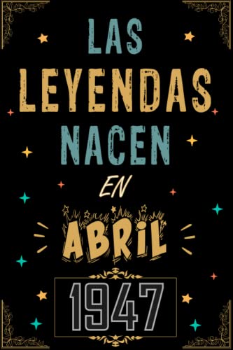 CUADERNO, LAS LEYENDAS NACEN EN ABRIL 1947: Regalo de 76 cumpleaños para mujeres y hombres, ideas...