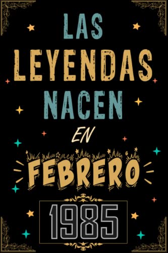 CUADERNO, LAS LEYENDAS NACEN EN FEBRERO 1985: Regalo de 38 cumpleaños para mujeres y hombres, ideas...