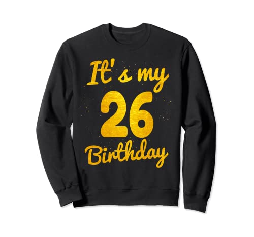 Regalo feliz 26 cumpleaños Es mi 26 cumpleaños 26 años Bday Sudadera