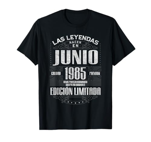 Las Leyendas Nacen En Junio 1985 40 Años Cumpleaños Camiseta