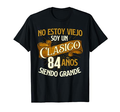 Cumpleaños - 84 Años No Estoy Un Viejo Soy Un Clasico Camiseta