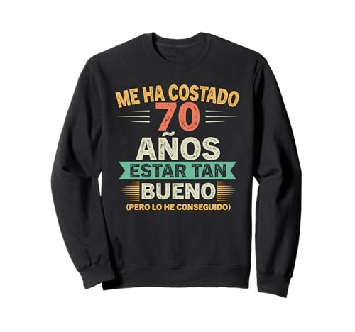 Me Ha Costado 70 Años Estar Tan Bueno 70 Cumpleaños Sudadera