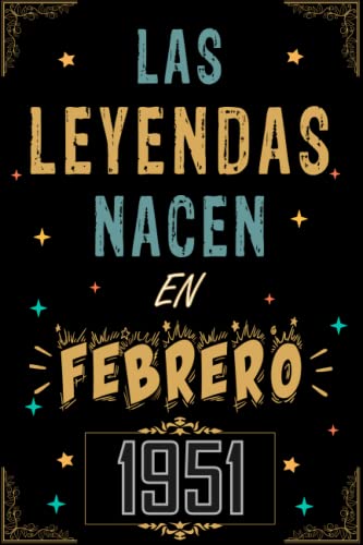 CUADERNO, LAS LEYENDAS NACEN EN FEBRERO 1951: Regalo de 72 cumpleaños para mujeres y hombres, ideas...