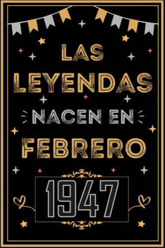 CUADERNO, LAS LEYENDAS NACEN EN FEBRERO 1947: Regalo de 76 cumpleaños para mujeres y hombres, ideas...