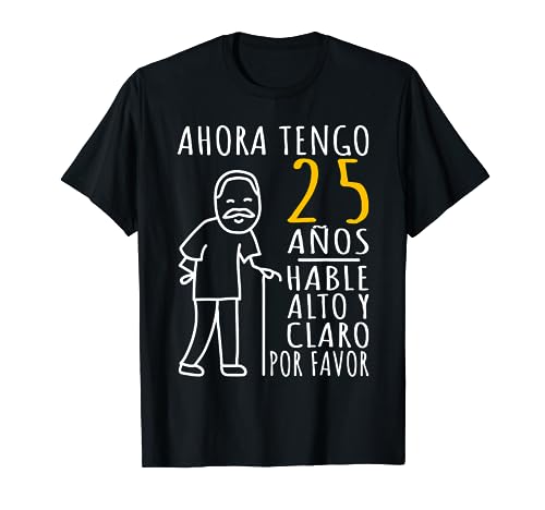25 Cumpleaños | Ahora Tengo 25 Años | Divertido Aniversario Camiseta