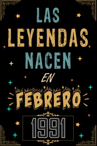 CUADERNO, LAS LEYENDAS NACEN EN FEBRERO 1991: Regalo de 32 cumpleaños para mujeres y hombres, ideas...