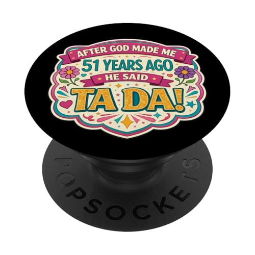 Después de Que Dios me Hizo 51 Hace años Dijo Tada 51 cumpleaños niña PopSockets PopGrip...