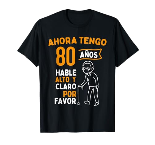 Ahora tengo 80 años Hable alto y claro - Cumpleaños Camiseta