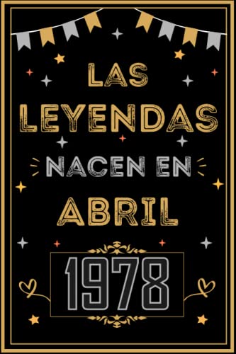 CUADERNO, LAS LEYENDAS NACEN EN ABRIL 1978: Regalo de 45 cumpleaños para mujeres y hombres, ideas...