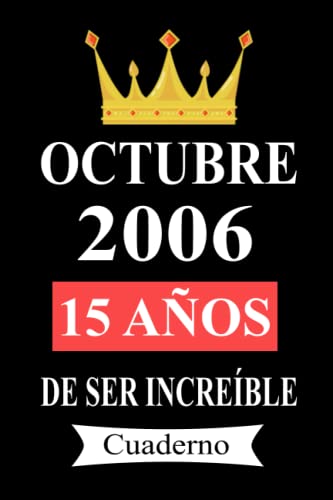 Octubre 2006 15 años De ser increíble Cuaderno: cuaderno cumpleaños, regalos de cumpleaños para...