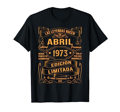 50 Años Cumpleaños Mujer Las Leyendas Nacen En Abril 1973 Camiseta