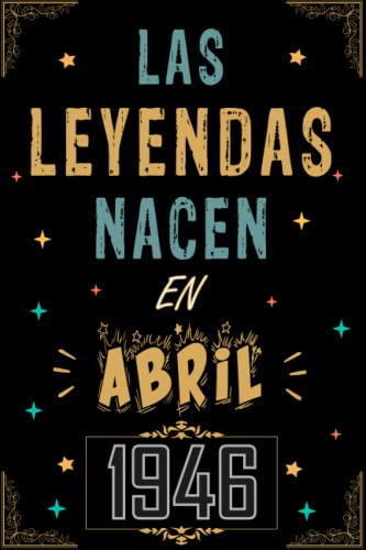 CUADERNO, LAS LEYENDAS NACEN EN ABRIL 1946: Regalo de 77 cumpleaños para mujeres y hombres, ideas...
