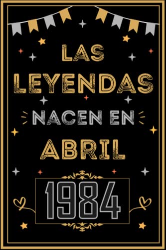 CUADERNO, LAS LEYENDAS NACEN EN ABRIL 1984: Regalo de 39 cumpleaños para mujeres y hombres, ideas...