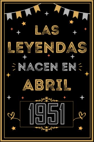 CUADERNO, LAS LEYENDAS NACEN EN ABRIL 1951: Regalo de 72 cumpleaños para mujeres y hombres, ideas...