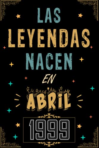 CUADERNO, LAS LEYENDAS NACEN EN ABRIL 1999: Regalo de 24 cumpleaños para mujeres y hombres, ideas...