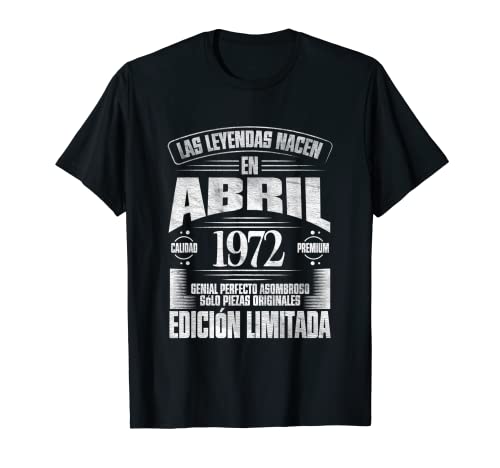 Las Leyendas nacen en Abril de 1972 - 51 Años Cumpleaños Camiseta